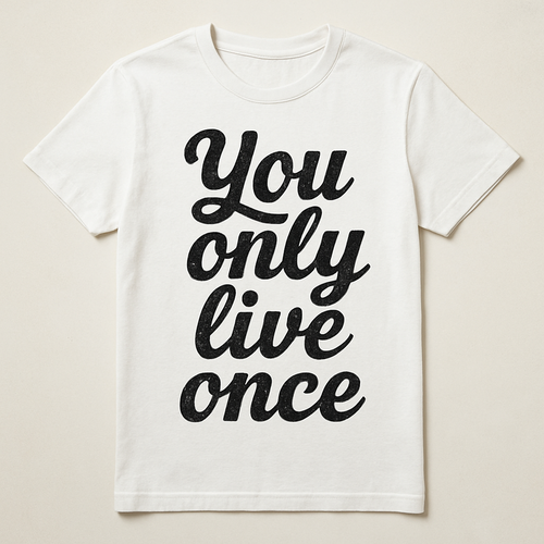 One of a kind T shirt with words written on it saying You only live once