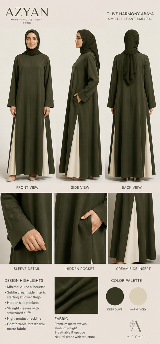 Create a sophisticated modest fashion abaya design for a new Egyptian brand called AZYAN.
Design a long, elegant, loose A-line abaya with a clean and minimal silhouette. The main color should be deep olive green.
The abaya should have a subtle cream/off-white fabric insert on both lower sides. The cream sections should start around the lower thigh area, NOT from the middle or upper part of the dress, and should be noticeably shorter than the main olive fabric. They should only appear as elegant triangular side panels and become visible mainly when the wearer moves.
Do NOT add any buttons.
Add two deep, practical hidden side pockets that blend seamlessly into the design.
The sleeves should be straight and modest, not wide or bell-shaped. They should have a comfortable, slightly structured cuff and enough width for movement, but when the wearer raises her arms, the sleeve should remain modest and should not expose the arm or underarm area.
The neckline should be simple, high, and modest with a clean front finish.
The fabric should NOT be shiny or silky. Use a soft, matte, medium-weight, opaque fabric with beautiful natural drape and enough structure to maintain the A-line shape. It should be comfortable, breathable, and suitable for everyday wear.
The overall design should feel feminine, elegant, modern, modest, practical, and premium but affordable. Avoid excessive decoration, embroidery, ruffles, or unnecessary details.
Create the design as a professional fashion design presentation with front, side, and back views, plus close-up details of the sleeve, hidden pocket, and cream side insert.
Color palette: deep olive green as the main color with warm ivory/cream inserts.
The final design should look like an original fashion design created specifically for AZYAN, not a copy of an existing garment.
Create a sophisticated modest fashion abaya design for a new Egyptian brand called AZYAN.
Design a long, elegant, loose A-line abaya with a clean and minimal silhouette. The main color should be deep olive green.
The abaya should have a subtle cream/off-white fabric insert on both lower sides. The cream sections should start around the lower thigh area, NOT from the middle or upper part of the dress, and should be noticeably shorter than the main olive fabric. They should only appear as elegant triangular side panels and become visible mainly when the wearer moves.
Do NOT add any buttons.
Add two deep, practical hidden side pockets that blend seamlessly into the design.
The sleeves should be straight and modest, not wide or bell-shaped. They should have a comfortable, slightly structured cuff and enough width for movement, but when the wearer raises her arms, the sleeve should remain modest and should not expose the arm or underarm area.
The neckline should be simple, high, and modest with a clean front finish.
The fabric should NOT be shiny or silky. Use a soft, matte, medium-weight, opaque fabric with beautiful natural drape and enough structure to maintain the A-line shape. It should be comfortable, breathable, and suitable for everyday wear.
The overall design should feel feminine, elegant, modern, modest, practical, and premium but affordable. Avoid excessive decoration, embroidery, ruffles, or unnecessary details.
Create the design as a professional fashion design presentation with front, side, and back views, plus close-up details of the sleeve, hidden pocket, and cream side insert.
Color palette: deep olive green as the main color with warm ivory/cream inserts.
The final design should look like an original fashion design created specifically for AZYAN, not a copy of an existing garment.